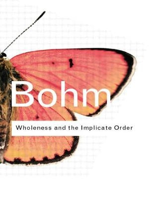 Wholeness and the Implicate Order by Bohm, David