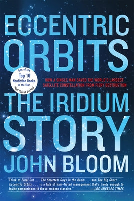 Eccentric Orbits: The Iridium Story by Bloom, John