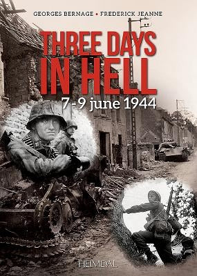 Three Days in Hell: 7-9 June 1944 by Bernage, Georges