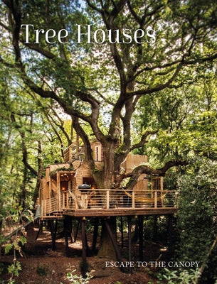 Tree Houses: Escape to the Canopy by Eising, Peter