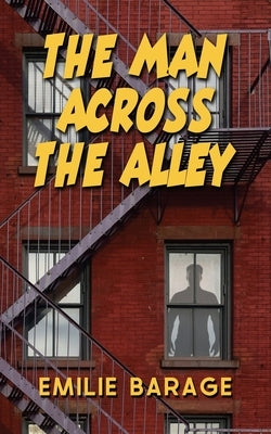 The Man Across the Alley by Barage, Emilie