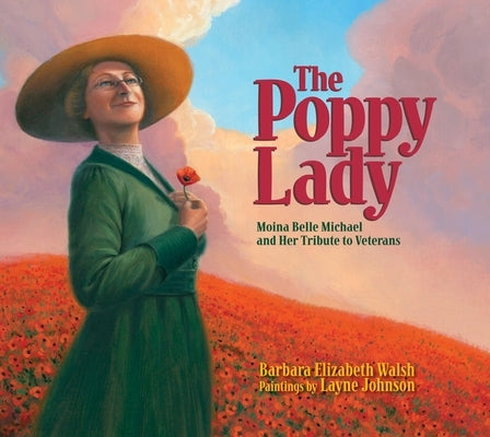 The Poppy Lady: Moina Belle Michael and Her Tribute to Veterans by Walsh, Barbara E.