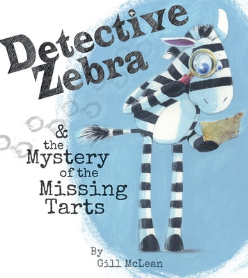 Detective Zebra & the Mystery of the Missing Tarts by McLean, Gill