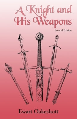 A Knight and His Weapons by Oakeshott, Ewart