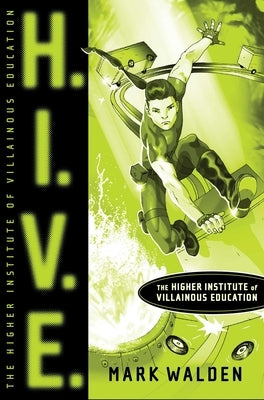 H.I.V.E.: Higher Institute of Villainous Education by Walden, Mark