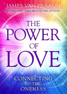 The Power of Love: Connecting to the Oneness by Van Praagh, James