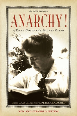 Anarchy!: An Anthology of Emma Goldman's Mother Earth by Glassgold, Peter