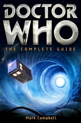 Doctor Who: The Complete Guide by Campbell, Mark