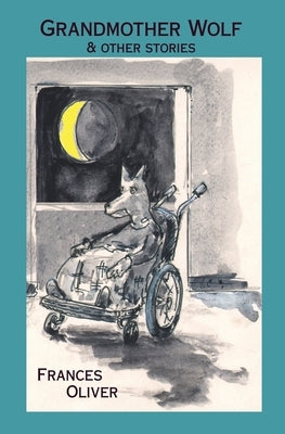 Grandmother Wolf and other stories by Oliver, Frances