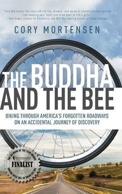 The Buddha and the Bee: Biking Through America's Forgotten Roadways on a Journey of Discovery by Mortensen, Cory