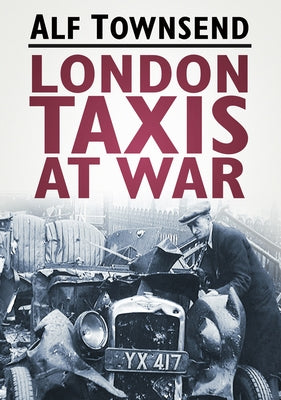 London Taxis at War by Townsend, Alf