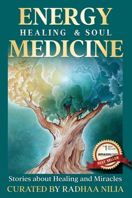 Energy Healing & Soul Medicine: Stories of Healing & Miracles by House, Radhaa Publishing