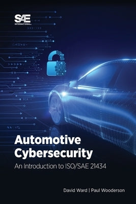 Automotive Cybersecurity: An Introduction to ISO/SAE 21434 by Ward, David