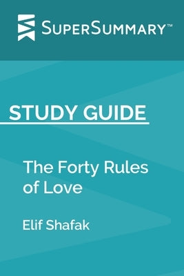 Study Guide: The Forty Rules of Love by Elif Shafak (SuperSummary) by Supersummary