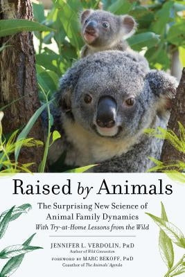 Raised by Animals: The Surprising New Science of Animal Family Dynamics by Verdolin, Jennifer L.