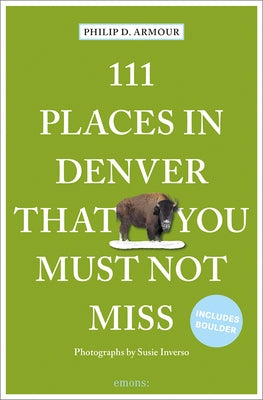111 Places in Denver That You Must Not Miss by Inverso, Susie