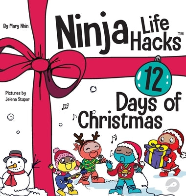 Ninja Life Hacks 12 Days of Christmas: A Children's Book About Christmas with the Ninjas by Nhin, Mary