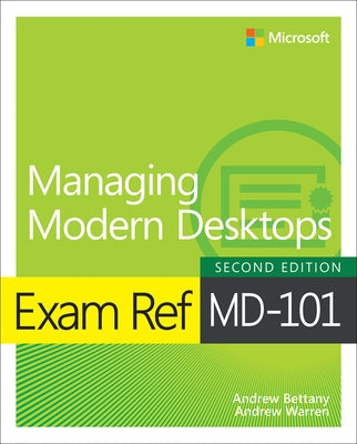 Exam Ref MD-101 Managing Modern Desktops by Bettany, Andrew