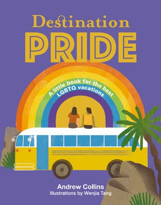 Destination Pride: A Little Book for the Best LGBTQ Vacations by Collins, Andrew