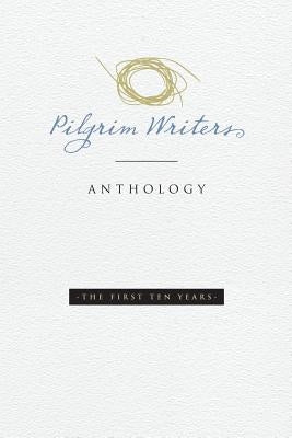 Pilgrim Writers Anthology: The First Ten Years by Wilson, Amy Lyles