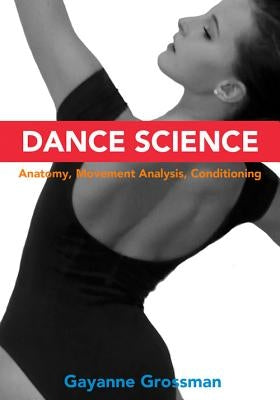 Dance Science: Anatomy, Movement Analysis, and Conditioning by Grossman, Gayanne
