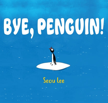 Bye, Penguin! by Lee, Seou