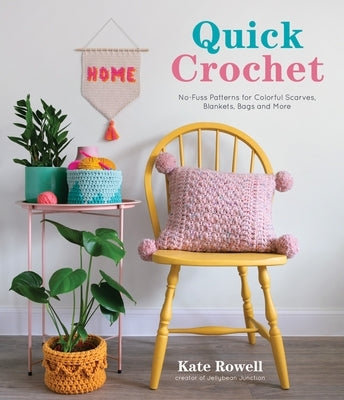 Quick Crochet: No-Fuss Patterns for Colorful Scarves, Blankets, Bags and More by Rowell, Kate