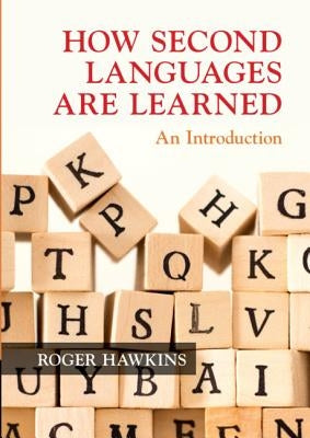 How Second Languages Are Learned: An Introduction by Hawkins, Roger