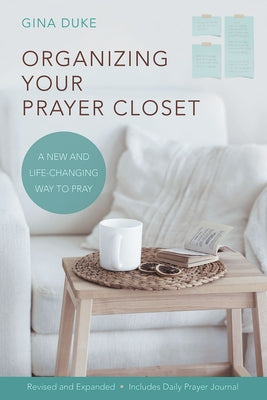 Organizing Your Prayer Closet: A New and Life-Changing Way to Pray by Duke, Gina