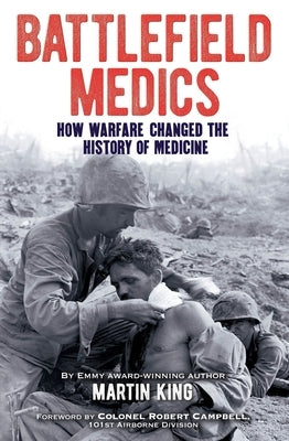 Battlefield Medics: How Warfare Changed the History of Medicine by King, Martin