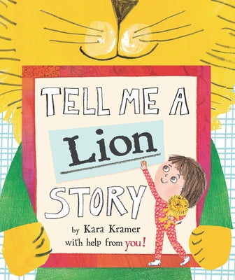 Tell Me a Lion Story by Kramer, Kara