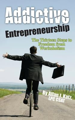 Addictive Entrepreneurship by Katz, Allan J.