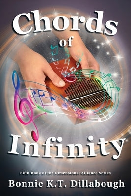Chords of Infinity: The Fifth Book in the Dimensional Alliance series by Dillabough, Bonnie K. T.