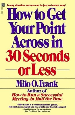 How to Get Your Point Across in 30 Seconds or Less by Frank, Milo O.