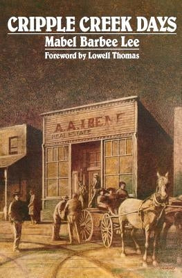 Cripple Creek Days by Lee, Mabel Barbee