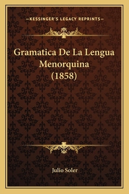 Gramatica De La Lengua Menorquina (1858) by Soler, Julio