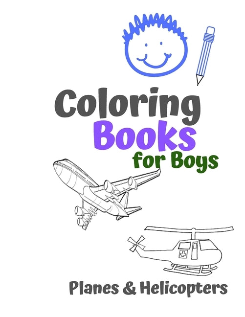 Coloring Books for Boys Planes & Helicopters: Awesome Cool Planes & Helicopters Coloring Book For Boys Aged 6-12 by Books, Carrigleagh