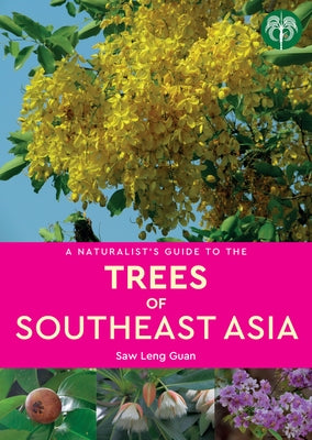 A Naturalist's Guide to the Trees of Southeast Asia by Saw, Leng Guan