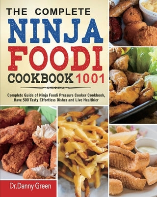 The Complete Ninja Foodi Cookbook 1001: Complete Guide of Ninja Foodi Pressure Cooker Cookbook, Have 500 Tasty Effortless Dishes and Live Healthier by Judson, Virginia