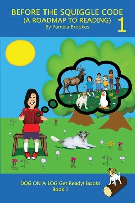 Before the Squiggle Code (a Roadmap to Reading): Get Ready to Read: Simple, Fun, and Effective Activities for New or Struggling Readers Including Thos by Brookes, Pamela