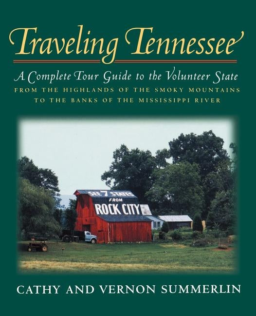 Traveling Tennessee: A Complete Tour Guide to the Volunteer State from the Highlands of the Smoky Mountains to the Banks of the Mississippi by Summerlin, Cathy