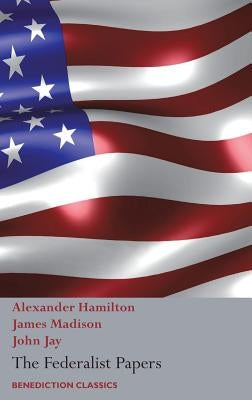 The Federalist Papers, Including the Constitution of the United States: (New Edition) by Hamilton, Alexander