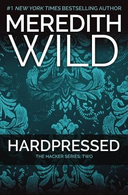 Hardpressed: The Hacker Series #2 by Wild, Meredith