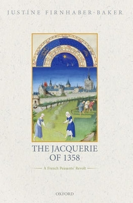 The Jacquerie of 1358: A French Peasants' Revolt by Firnhaber-Baker, Justine