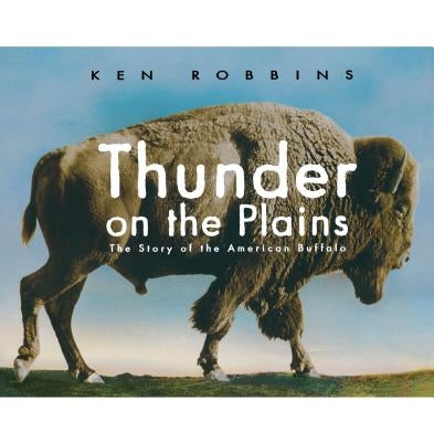 Thunder on the Plains: The Story of the American Buffalo by Robbins, Ken
