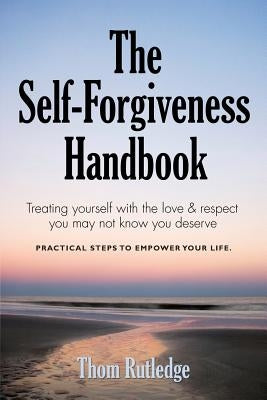 The Self-Forgiveness Handbook by Rutledge, Thom