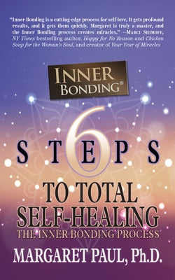 6 Steps to Total Self-Healing: The Inner Bonding Process by Paul, Margaret
