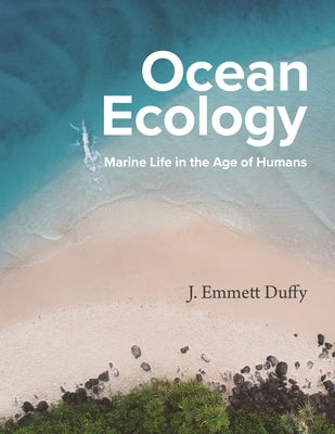 Ocean Ecology: Marine Life in the Age of Humans by Duffy, J. Emmett