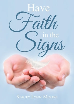 Have Faith in the Signs by Moore, Stacey Lynn