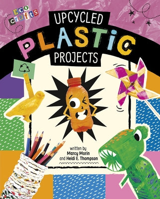 Upcycled Plastic Projects by Thompson, Heidi E.